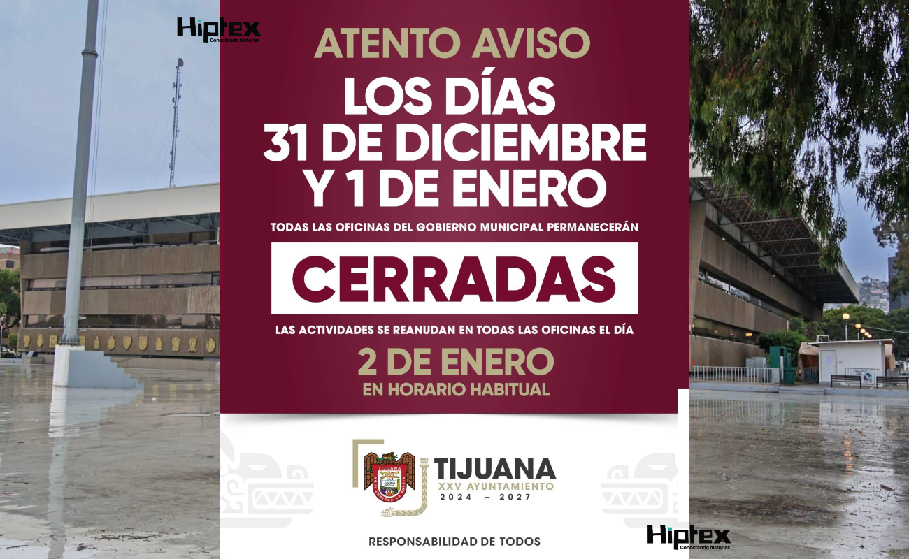 Informa Gobierno Municipal de Tijuana que 31 de diciembre y 1 de enero serán días inhábiles