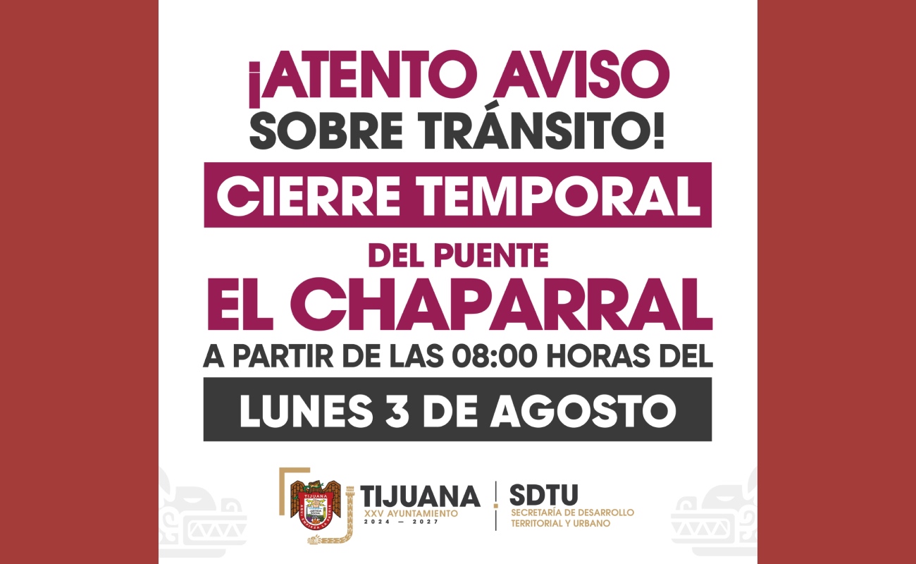 Anuncian cierre temporal del Puente Chaparral a partir del 3 de agosto
